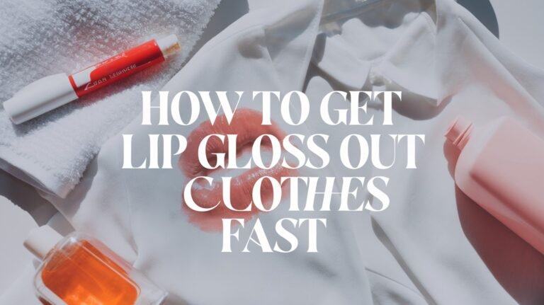 How to Get Lip Gloss Out of Clothes Fast