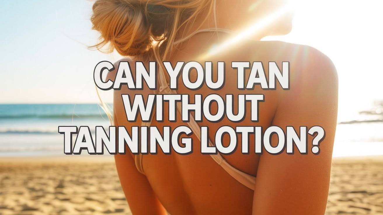 Can You Tan Without Tanning