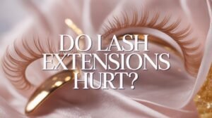 Do Lash Extensions Hurt
