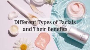 Facials and Their Benefits